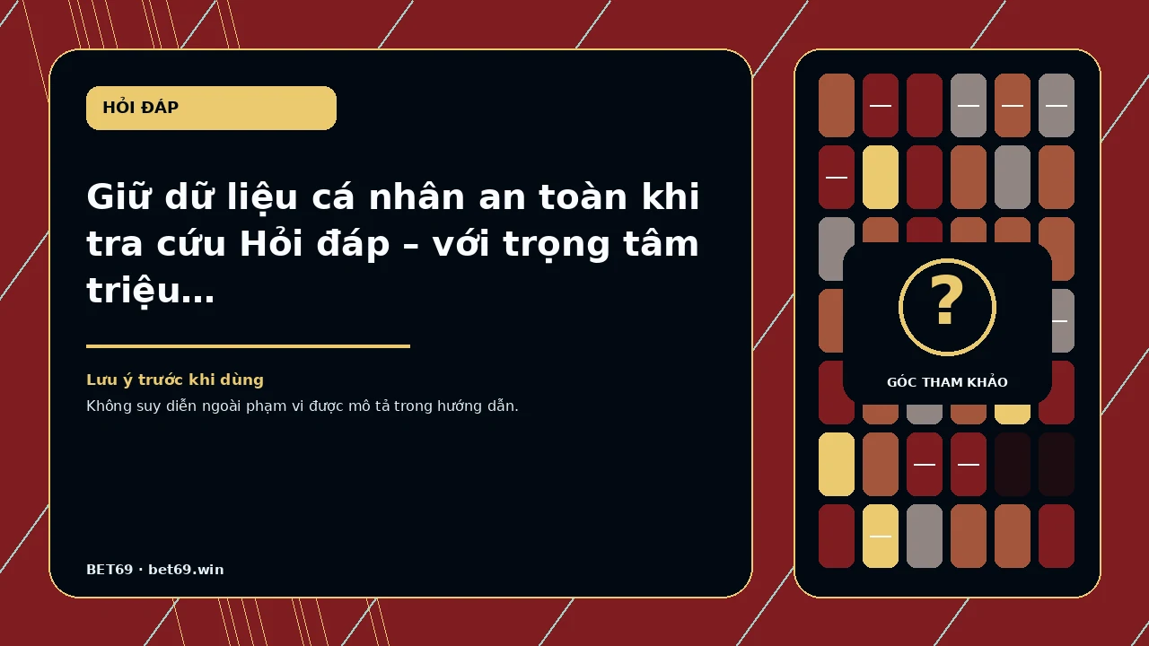 Giữ dữ liệu cá nhân an toàn khi tra cứu Hỏi đáp – với trọng tâm triệu chứng, bước đã thử, kết quả và điểm…